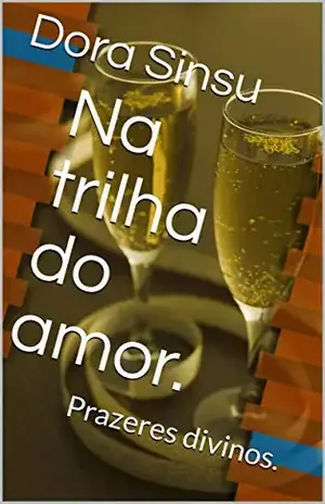 Na trilha do amor.: Prazeres divinos. – Dora Sinsu