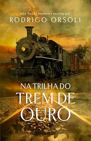 Na trilha do trem de ouro – Rodrigo Orsoli