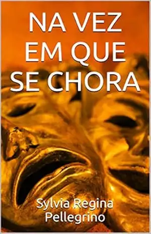 NA VEZ EM QUE SE CHORA – Sylvia Regina Pellegrino
