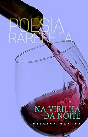 NA VIRILHA DA NOITE (POESIA RAREFEITA Livro 2) – WILLIAM  BARTER