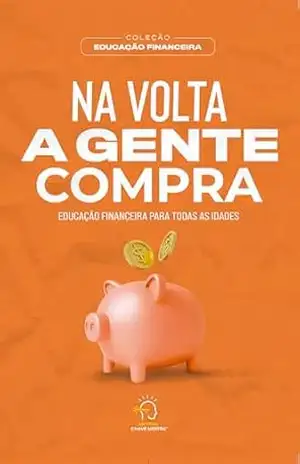Na volta a gente compra: educação financeira para todas as idades – Ana Luisa Nascimento