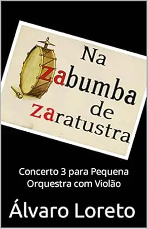 Na Zabumba de Zaratustra: Concerto 3 para Pequena Orquestra com Violão – Álvaro Loreto