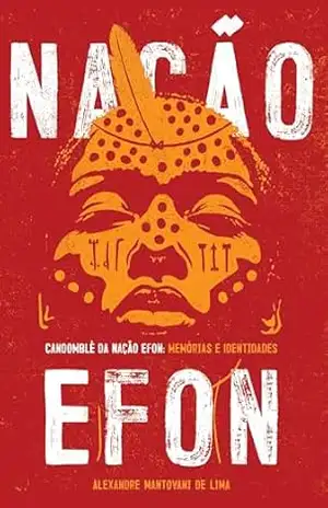 Nação Efon: Candomblé da Nação Efon: Memórias e Identidades – Alexandre  Mantovani de Lima