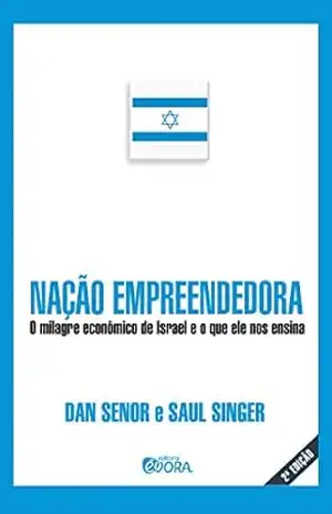 Nação empreendedora; O milagre econômico de Israel e o que ele nos ensina – Dan Senor