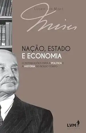 Nação, Estado e Economia: Contribuições para a política e a história do nosso tempo – Ludwig von Mises