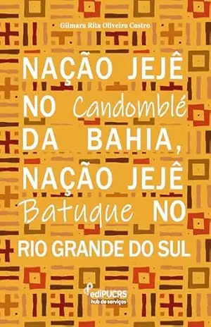 Nação Jejê no Candonblé da Bahia, Nação Jejê Batuque no Rio Grande do Sul – Gilmara Rita Oliveira Castro