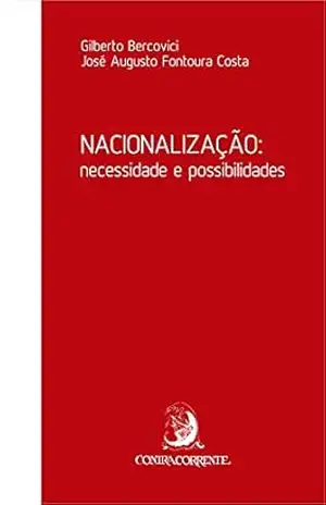 Nacionalização: necessidade e possibilidades – Gilberto Bercovici