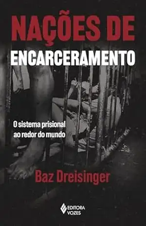 Nações de encarceramento: O sistema prisional ao redor do mundo – Baz Dreisinger