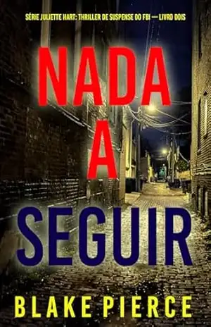 Nada a Seguir (Série Juliette Hart: Thriller de Suspense do FBI — Livro Dois) – Blake Pierce