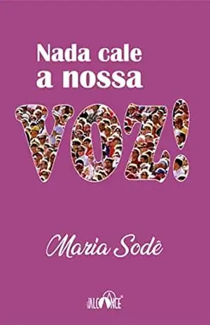 Nada cale a nossa voz! – Maria  Sodê