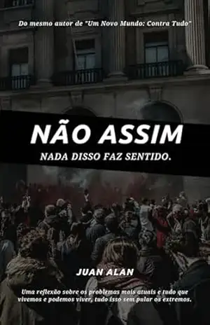 Nada disso faz sentido:: Não assim (O Hoje entre mim. Livro 2) – Juan Alan