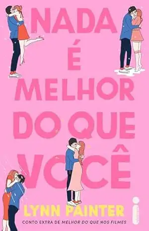 Nada é melhor do que você: Conto extra de melhor do que nos filmes – Lynn Painter