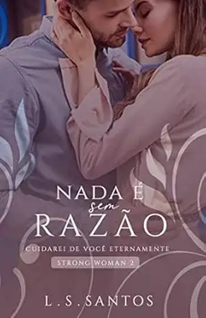 Nada é sem razão (Strong Woman Livro 2) – L. S. Santos