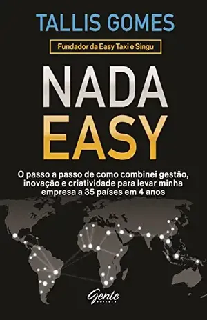 Nada Easy: O passo a passo de como combinei gestão, inovação e criatividade para levar minha empresa a 35 países em 4 anos - Tallis Gomes
