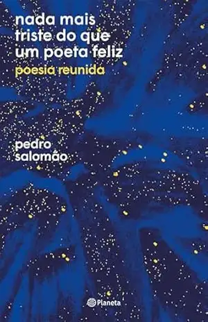 Nada mais triste do que um poeta feliz: Poesia reunida – Pedro Salomão