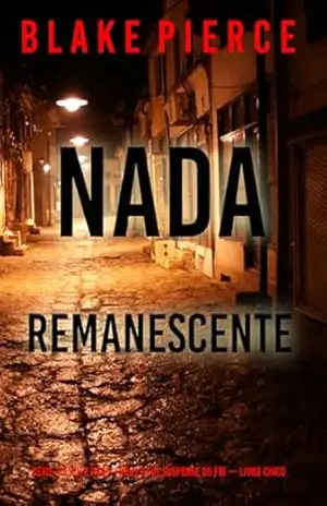 Nada Remanescente (Série Juliette Hart: Thriller de Suspense do FBI — Livro Cinco) – Blake Pierce