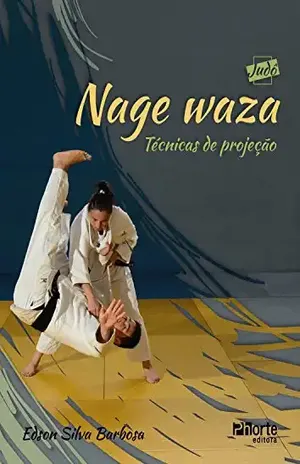 Nage waza: Técnicas de projeção (Coleção Judô Livro 1) – Edson Silva Barbosa