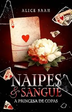 Naipes & Sangue: A Princesa de Copas (UM ROMANCE NA MÁFIA) - Alice Saah