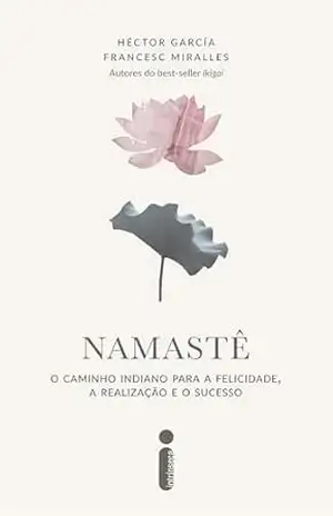 Namastê: O caminho indiano para a felicidade, a realização e o sucesso – Francesc Miralles