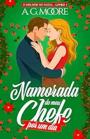 Namorada do meu chefe por um dia: O melhor do natal #1 – A. G. Moore