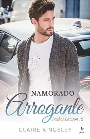 Namorado Arrogante (Irmãos Lawson Livro 2) – Claire Kingsley