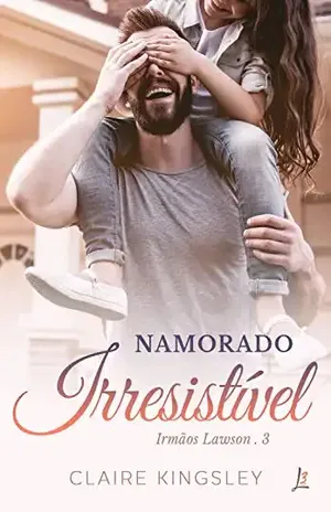 Namorado Irresistível (Irmãos Lawson Livro 3) - Claire Kingsley