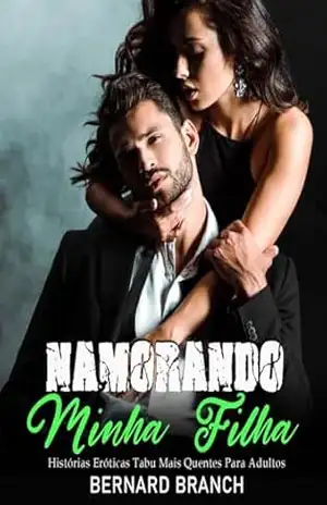 Namorando Minha Filha: Histórias Eróticas Tabu Mais Quentes Para Adultos — Romance Proibido, Papai Dominador, Fantasia, Romance Com Diferença De Idade, Homem Mais Velho, Mulher Mais Jovem, Sexo – Bernard  Branch
