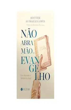 Não Abra Mão do Evangelho: Um Chamado à fidelidade Cristã – Rosther Guimarães Lopes