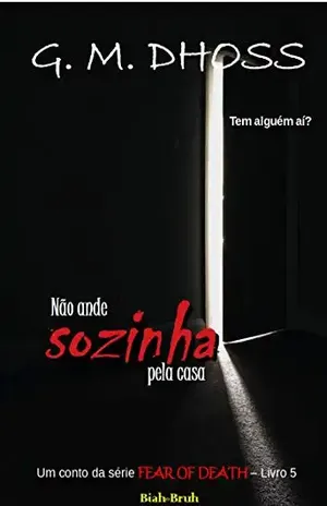 Não ande sozinha pela casa (FEAR OF DEATH Livro 5) - G. M. DHOSS