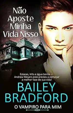 Não Aposte Minha Vida Nisso: Don't Stake My Life on It (O Vampiro para Mim Livro 2) - Bailey Bradford