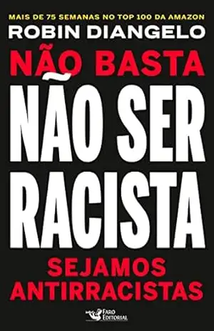 Não basta não ser racista: Sejamos antirracistas - Robin Diangelo
