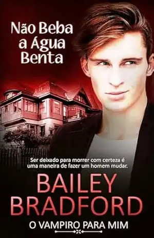 Não Beba a Água Benta: Don't Drink the Holy Water (O Vampiro para Mim Livro 4) - Bailey Bradford