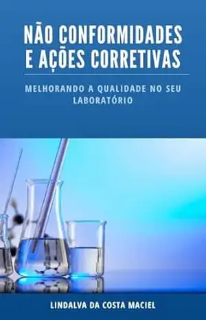 Não Conformidades e Ações Corretivas: Melhorando a Qualidade no seu Laboratório – Lindalva Da Costa Maciel