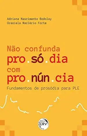 NÃO CONFUNDA PROSÓDIA COM PRONÚNCIA - Adriana Nascimento Bodolay