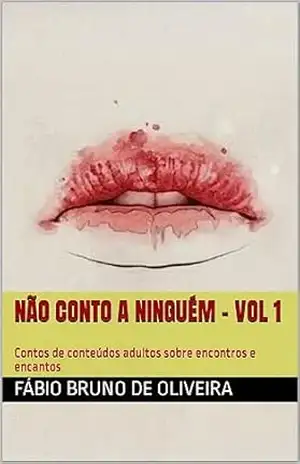 Não conto a ninguém – volume 1: Contos de conteúdos adultos sobre encontros e encantos – FÁBIO BRUNO DE OLIVEIRA