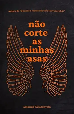 Não corte as minhas asas – Amanda  Kviatkovski