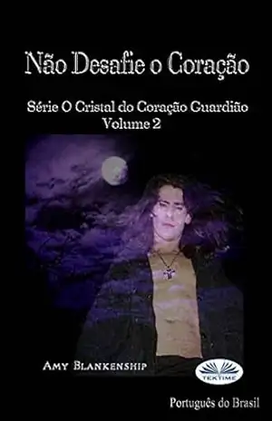 Não Desafie o Coração: Série O Cristal do Coração Guardião Volume 2 – Amy Blankenship