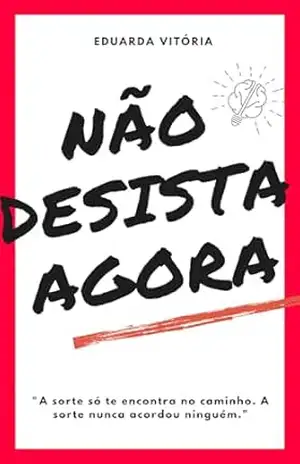 NÃO DESISTA AGORA – Eduarda  Vitória