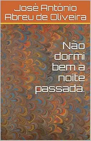Não dormi bem a noite passada. – José Antônio Abreu de Oliveira