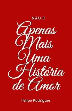 não é APENAS MAIS UMA HISTÓRIA DE AMOR – Felipe Rodrigues