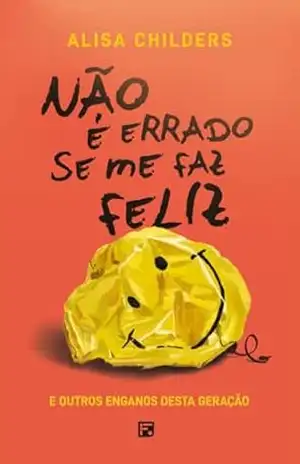 Não é errado se me faz feliz e outros enganos desta geração – Kelly M. Kapic