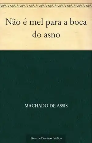 Não é Mel para a Boca do Anos – Machado de Assis