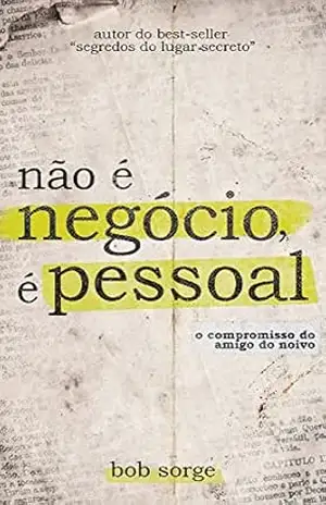 Não é Negócio, é Pessoal: O Compromisso do Amigo do Noivo – Bob Sorge