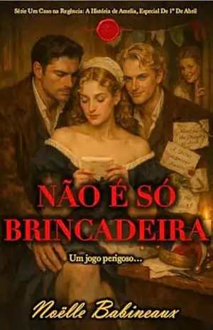 Não é só brincadeira: Um romance de época Regência, curto, escandaloso e ardente: Especial De 1º De Abril. Viva um desejo proibido entre uma criada e seu ... Um Caso na Regência: A História de Amelia) - Noëlle Babineaux
