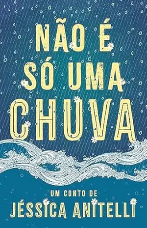Não é só uma chuva – Jéssica Anitelli
