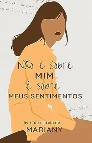 não é sobre mim, é sobre meus sentimentos – Mariany  Pereira