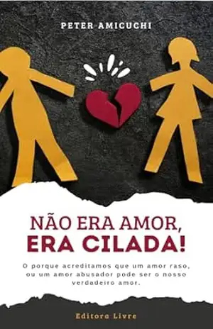 Não era amor, era cilada! – Peter  Amicuchi