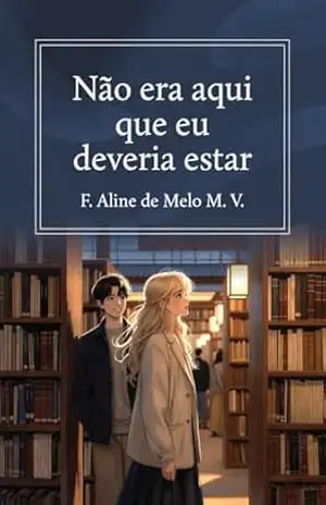 Não era aqui que eu deveria estar – F. Aline de Melo M.  V.