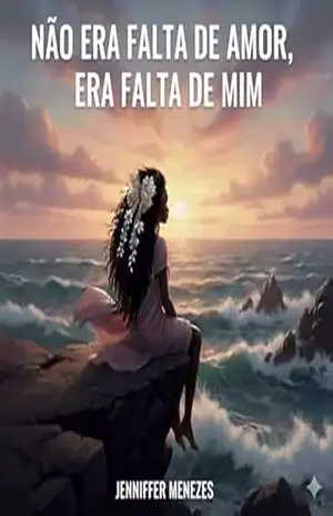Não Era Falta de Amor, Era Falta de Mim: Uma narrativa sobre autoabandono, medo e a coragem de existir – JENNIFFER MENEZES
