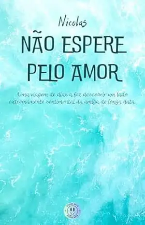 Não espere pelo amor (Crises de ansiedade ao pôr–do–sol) – NICOLAS VIEIRA